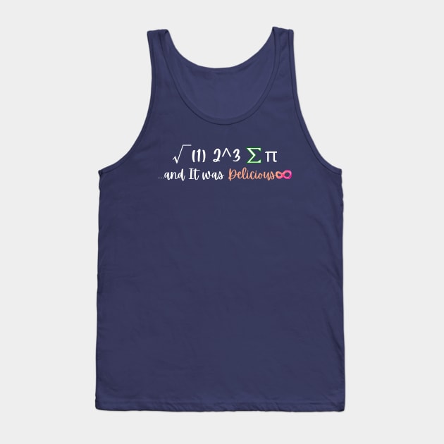 I Ate Some Pie And It Was Delicious Funny Pi Day Tank Top by Holly ship